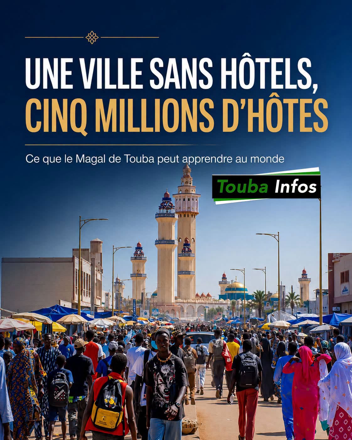 UNE VILLE SANS HÔTELS, CINQ MILLIONS D’HÔTES Ce que le Magal de Touba peut apprendre au monde